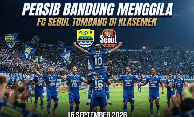 Persib Bandung Menggila FC Seoul Tumbang di Klasemen 16 September 2026