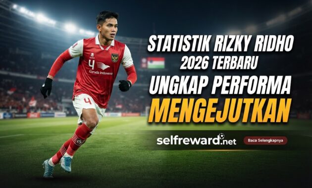 Statistik Rizky Ridho 2026 Terbaru Ungkap Performa Mengejutkan
