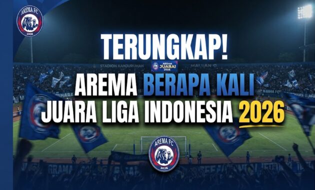 Terungkap Arema Berapa Kali Juara Liga Indonesia 2026