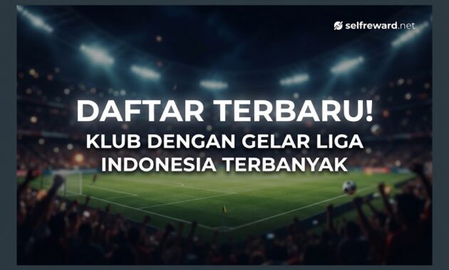 Daftar Terbaru! Klub dengan Gelar Liga Indonesia Terbanyak