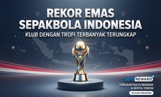 Terungkap! Klub dengan Trofi Terbanyak di Indonesia