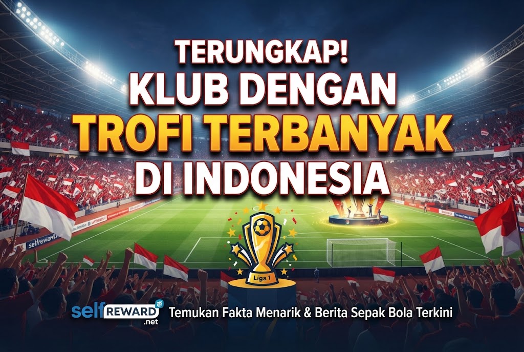 Terungkap! Klub dengan Trofi Terbanyak di Indonesia