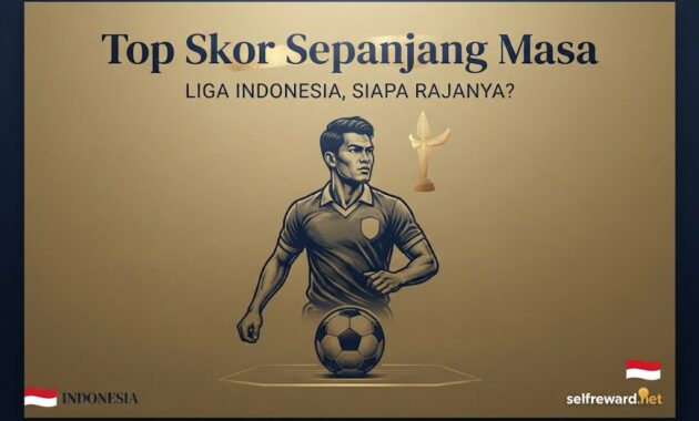 Top Skor Sepanjang Masa Liga Indonesia, Siapa Rajanya?